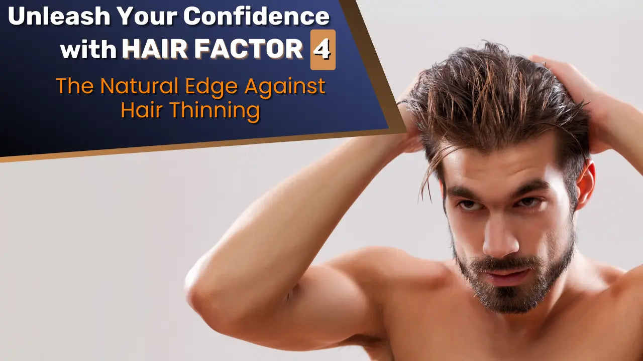 Unleash Your Confidence with Hair Factor 4: The Natural Edge Against Hair Thinning